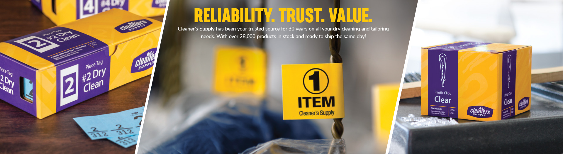 Reliability. Trust. Value. Cleaner's Suply has been your trusted source for 30 years on all your dry cleaning and tailoring needs. With over 28,000 products in stock and ready to ship the same day!