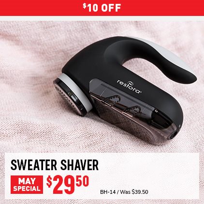 $10 Off Sweater Shaver $29.50 / BH-14 / Was $39.50.